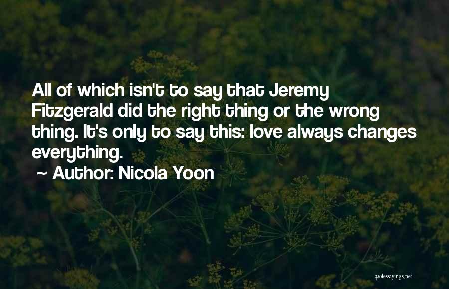 Nicola Yoon Quotes: All Of Which Isn't To Say That Jeremy Fitzgerald Did The Right Thing Or The Wrong Thing. It's Only To