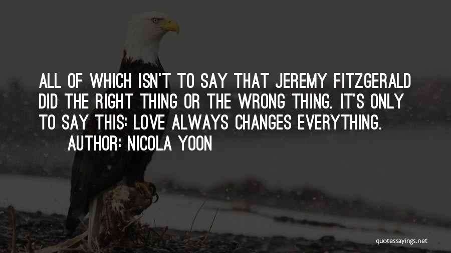 Nicola Yoon Quotes: All Of Which Isn't To Say That Jeremy Fitzgerald Did The Right Thing Or The Wrong Thing. It's Only To