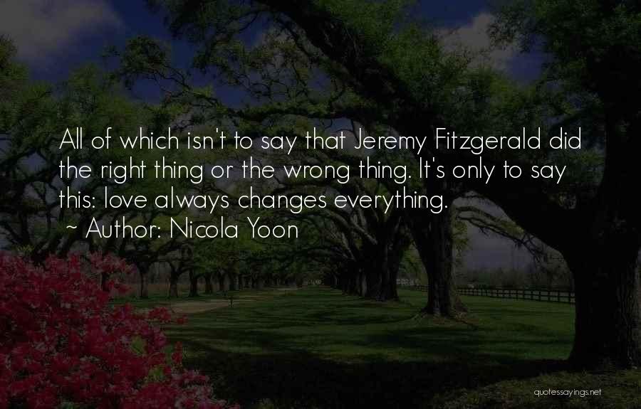 Nicola Yoon Quotes: All Of Which Isn't To Say That Jeremy Fitzgerald Did The Right Thing Or The Wrong Thing. It's Only To