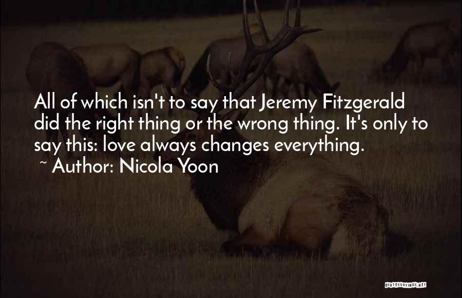 Nicola Yoon Quotes: All Of Which Isn't To Say That Jeremy Fitzgerald Did The Right Thing Or The Wrong Thing. It's Only To