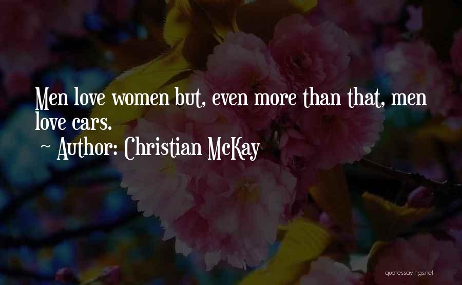 Christian McKay Quotes: Men Love Women But, Even More Than That, Men Love Cars.