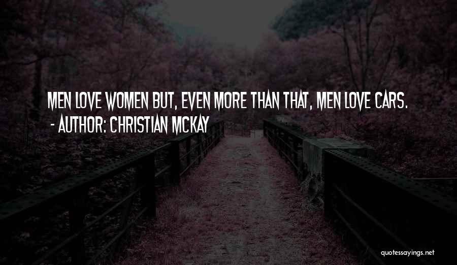 Christian McKay Quotes: Men Love Women But, Even More Than That, Men Love Cars.