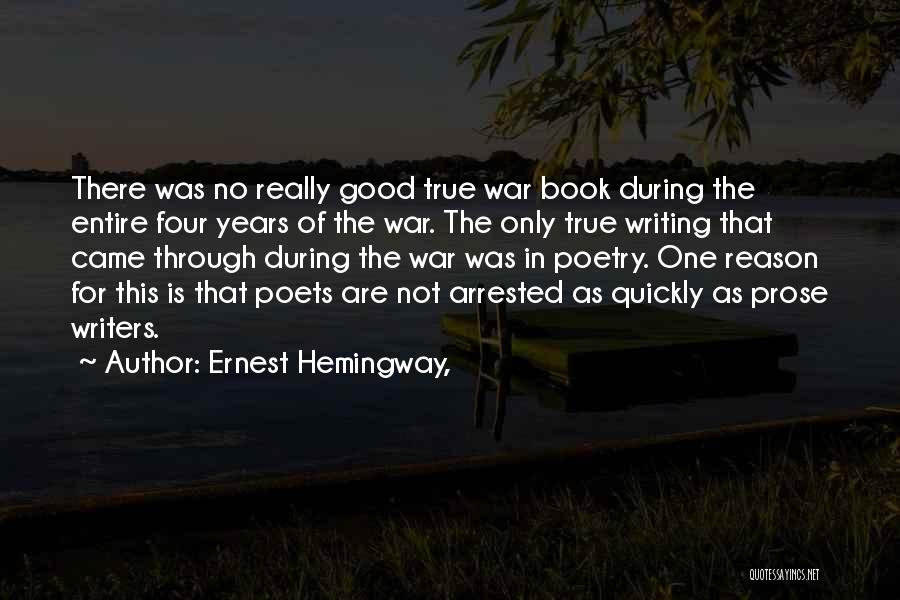 Ernest Hemingway, Quotes: There Was No Really Good True War Book During The Entire Four Years Of The War. The Only True Writing