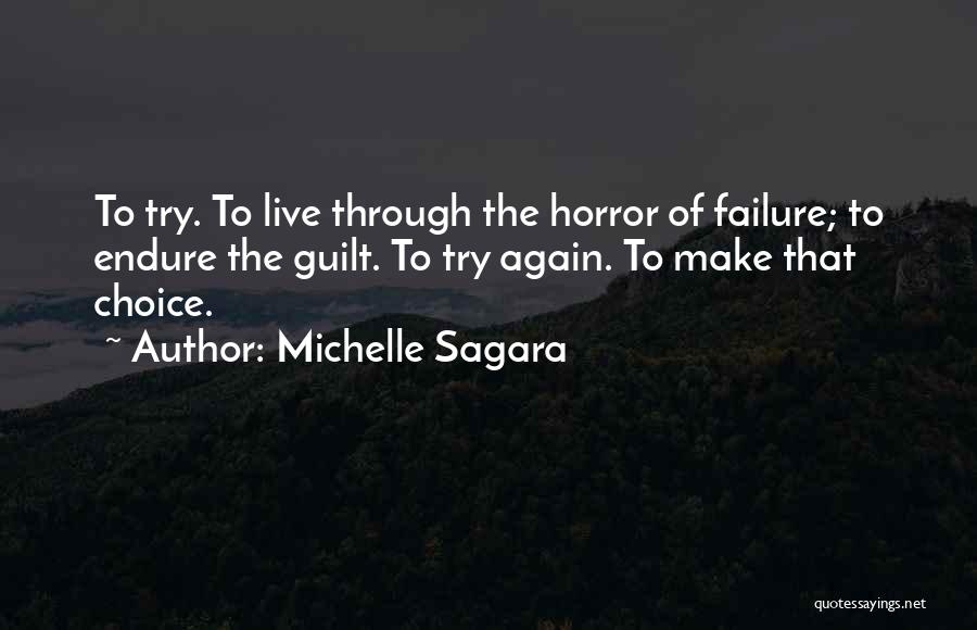 Michelle Sagara Quotes: To Try. To Live Through The Horror Of Failure; To Endure The Guilt. To Try Again. To Make That Choice.