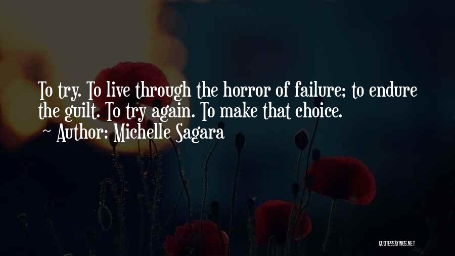 Michelle Sagara Quotes: To Try. To Live Through The Horror Of Failure; To Endure The Guilt. To Try Again. To Make That Choice.