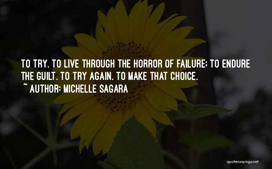 Michelle Sagara Quotes: To Try. To Live Through The Horror Of Failure; To Endure The Guilt. To Try Again. To Make That Choice.