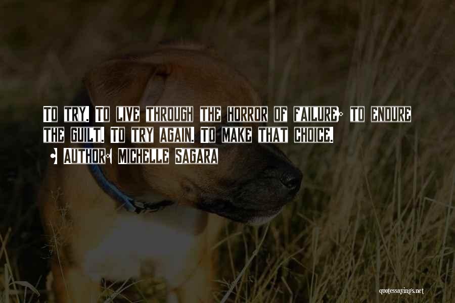 Michelle Sagara Quotes: To Try. To Live Through The Horror Of Failure; To Endure The Guilt. To Try Again. To Make That Choice.
