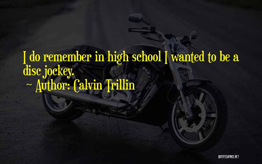 Calvin Trillin Quotes: I Do Remember In High School I Wanted To Be A Disc Jockey.