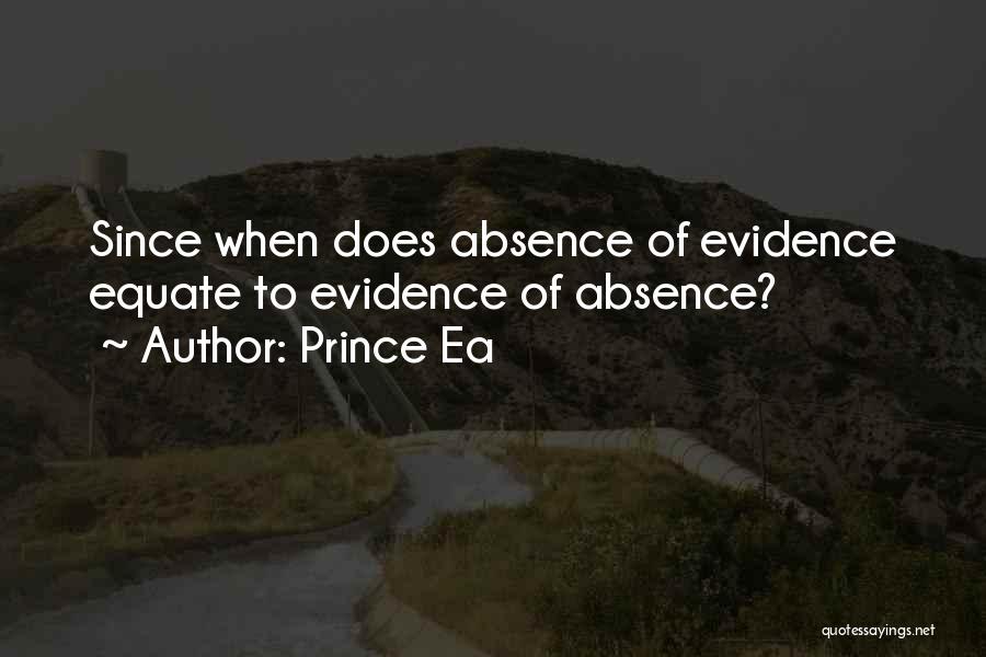 Prince Ea Quotes: Since When Does Absence Of Evidence Equate To Evidence Of Absence?