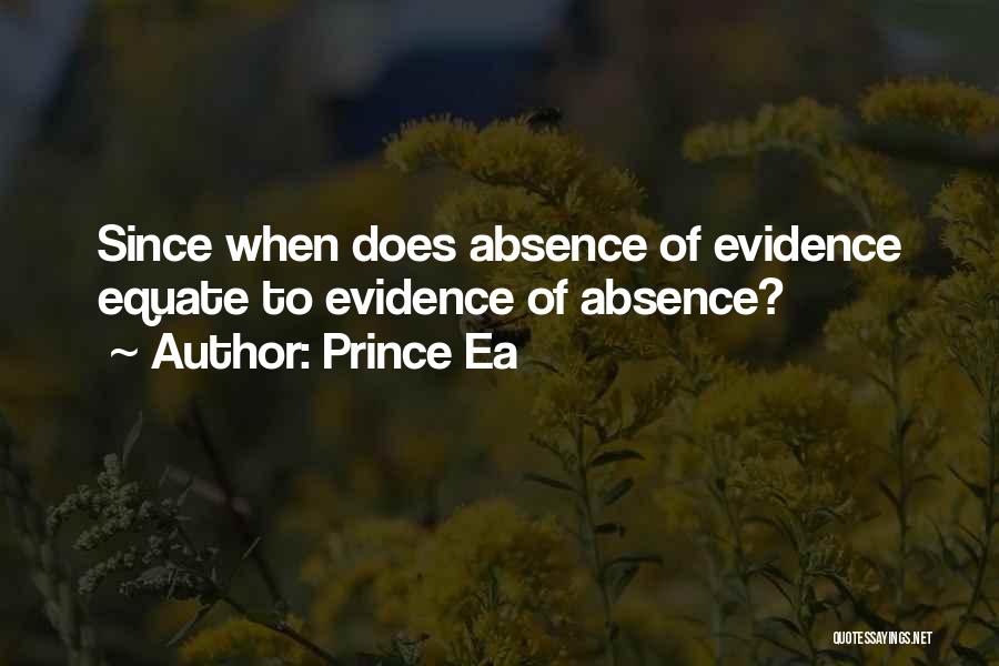 Prince Ea Quotes: Since When Does Absence Of Evidence Equate To Evidence Of Absence?