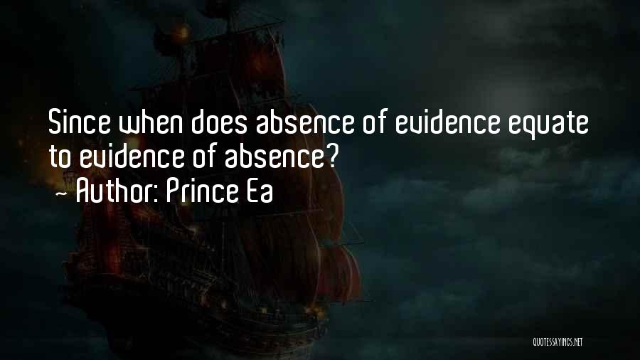 Prince Ea Quotes: Since When Does Absence Of Evidence Equate To Evidence Of Absence?