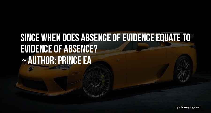 Prince Ea Quotes: Since When Does Absence Of Evidence Equate To Evidence Of Absence?