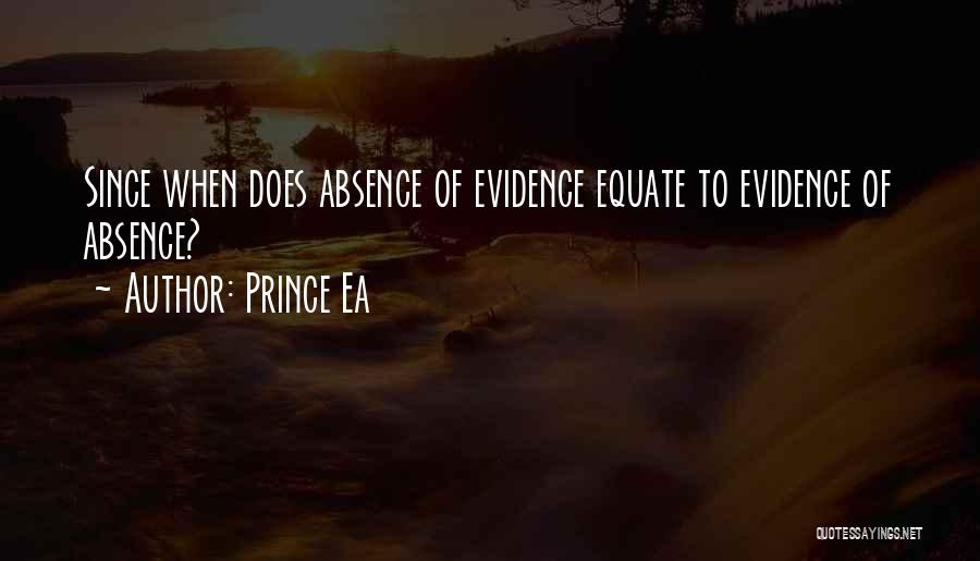 Prince Ea Quotes: Since When Does Absence Of Evidence Equate To Evidence Of Absence?