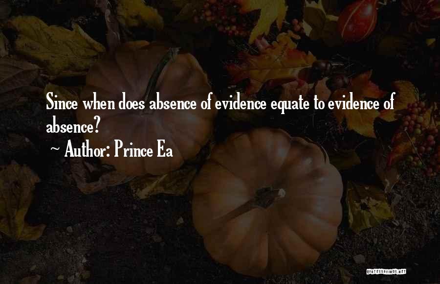 Prince Ea Quotes: Since When Does Absence Of Evidence Equate To Evidence Of Absence?