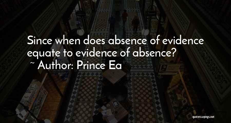 Prince Ea Quotes: Since When Does Absence Of Evidence Equate To Evidence Of Absence?