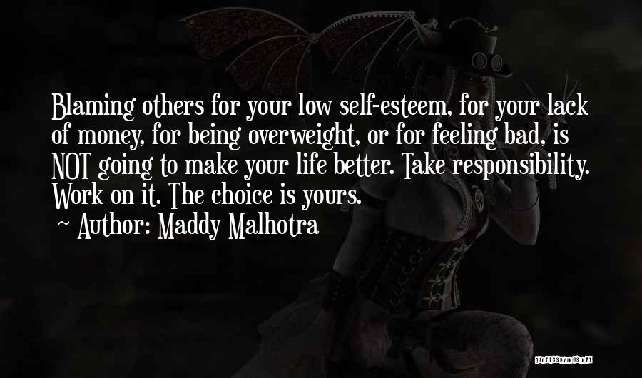 Maddy Malhotra Quotes: Blaming Others For Your Low Self-esteem, For Your Lack Of Money, For Being Overweight, Or For Feeling Bad, Is Not