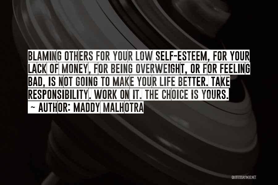 Maddy Malhotra Quotes: Blaming Others For Your Low Self-esteem, For Your Lack Of Money, For Being Overweight, Or For Feeling Bad, Is Not