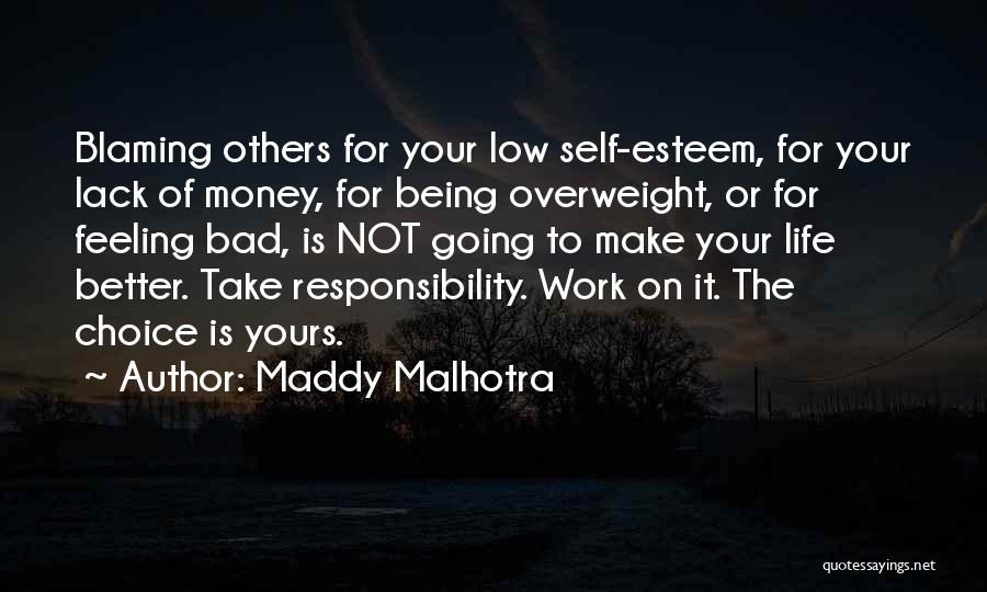 Maddy Malhotra Quotes: Blaming Others For Your Low Self-esteem, For Your Lack Of Money, For Being Overweight, Or For Feeling Bad, Is Not