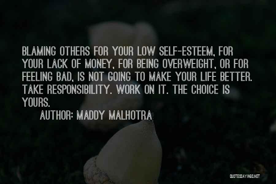 Maddy Malhotra Quotes: Blaming Others For Your Low Self-esteem, For Your Lack Of Money, For Being Overweight, Or For Feeling Bad, Is Not