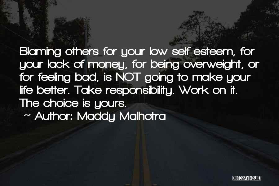 Maddy Malhotra Quotes: Blaming Others For Your Low Self-esteem, For Your Lack Of Money, For Being Overweight, Or For Feeling Bad, Is Not