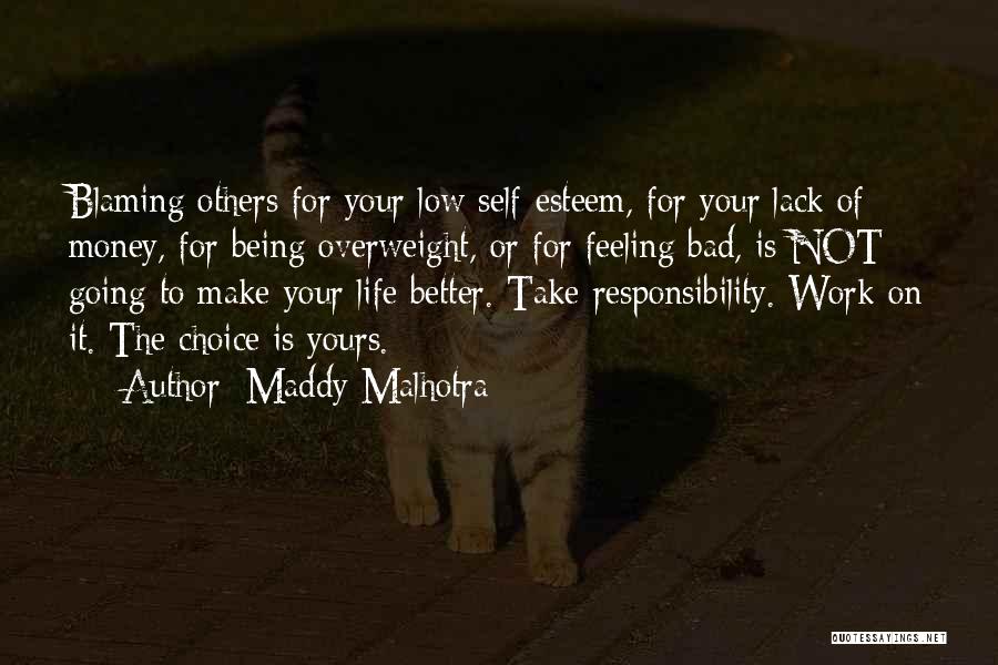 Maddy Malhotra Quotes: Blaming Others For Your Low Self-esteem, For Your Lack Of Money, For Being Overweight, Or For Feeling Bad, Is Not