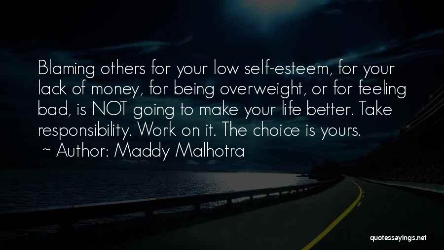 Maddy Malhotra Quotes: Blaming Others For Your Low Self-esteem, For Your Lack Of Money, For Being Overweight, Or For Feeling Bad, Is Not