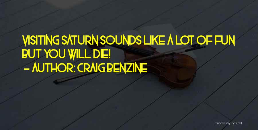 Craig Benzine Quotes: Visiting Saturn Sounds Like A Lot Of Fun But You Will Die!