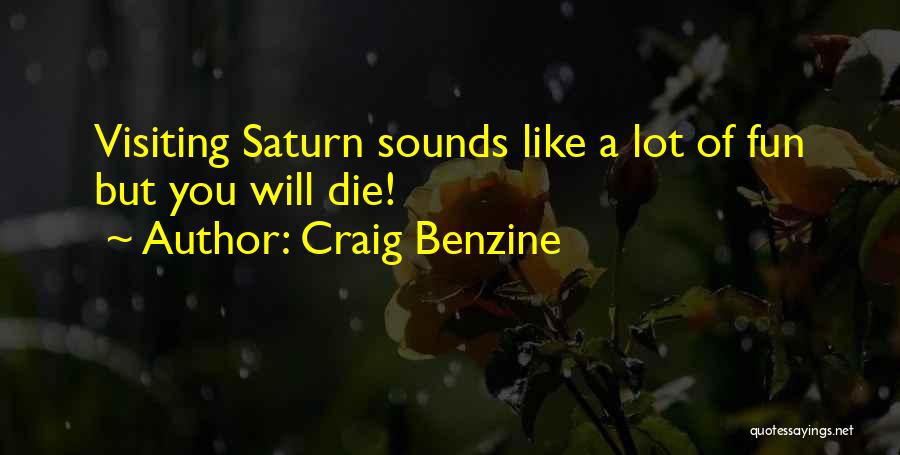 Craig Benzine Quotes: Visiting Saturn Sounds Like A Lot Of Fun But You Will Die!