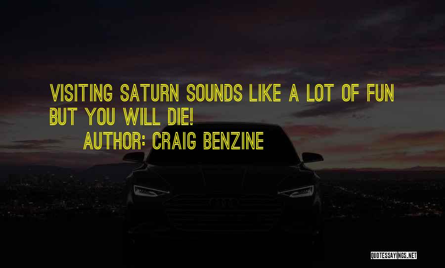 Craig Benzine Quotes: Visiting Saturn Sounds Like A Lot Of Fun But You Will Die!