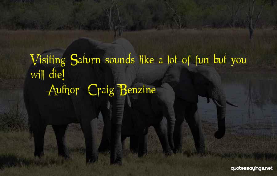 Craig Benzine Quotes: Visiting Saturn Sounds Like A Lot Of Fun But You Will Die!