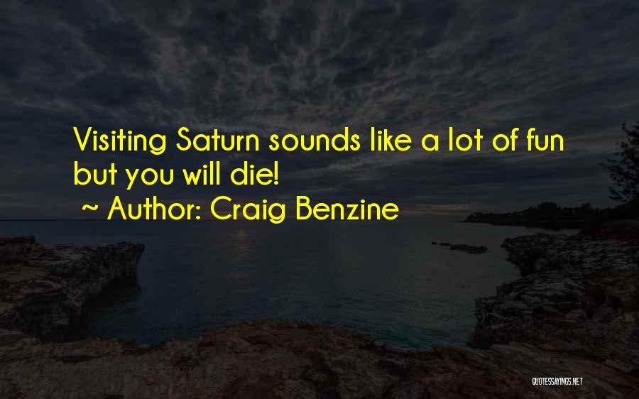 Craig Benzine Quotes: Visiting Saturn Sounds Like A Lot Of Fun But You Will Die!