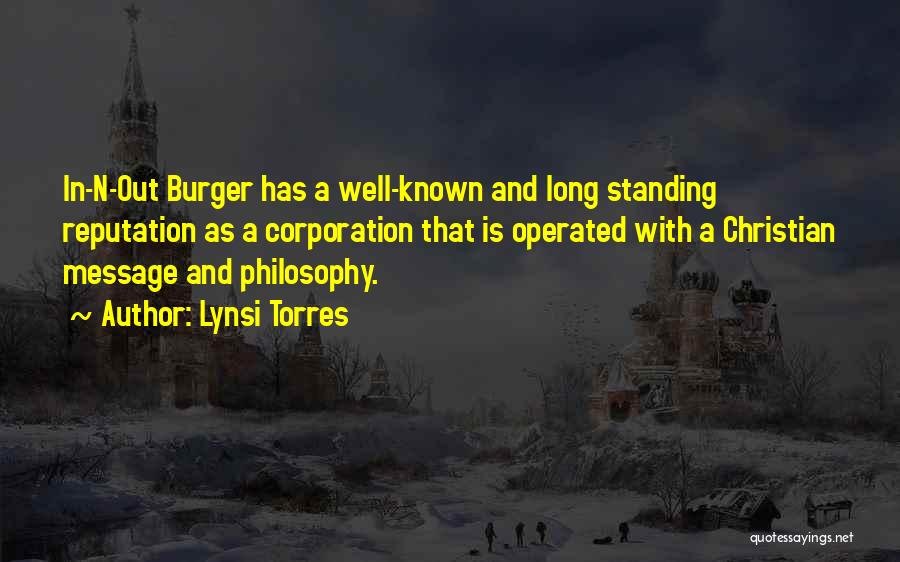 Lynsi Torres Quotes: In-n-out Burger Has A Well-known And Long Standing Reputation As A Corporation That Is Operated With A Christian Message And