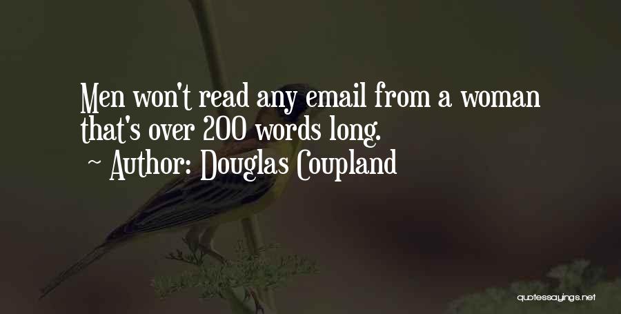 Douglas Coupland Quotes: Men Won't Read Any Email From A Woman That's Over 200 Words Long.