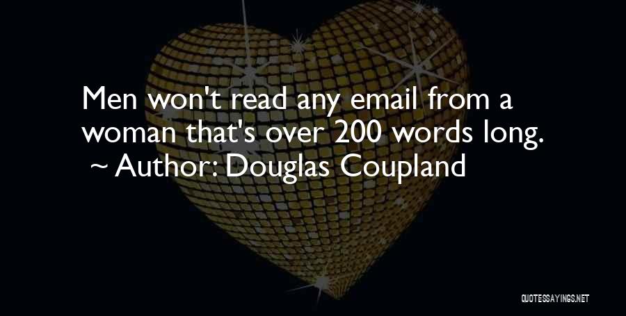 Douglas Coupland Quotes: Men Won't Read Any Email From A Woman That's Over 200 Words Long.