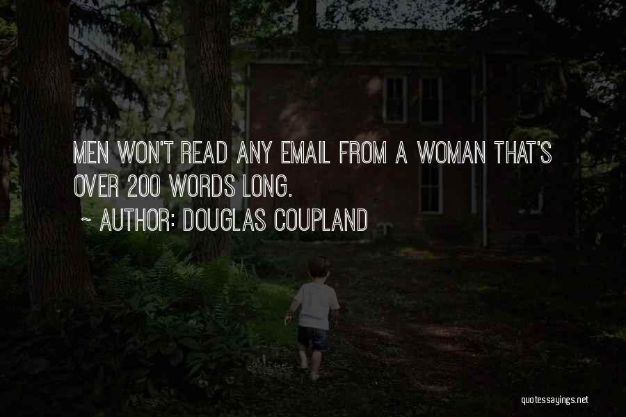 Douglas Coupland Quotes: Men Won't Read Any Email From A Woman That's Over 200 Words Long.