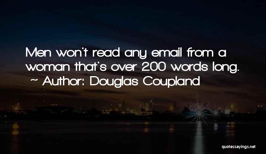 Douglas Coupland Quotes: Men Won't Read Any Email From A Woman That's Over 200 Words Long.