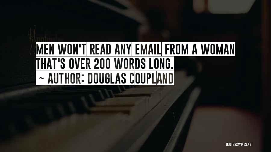 Douglas Coupland Quotes: Men Won't Read Any Email From A Woman That's Over 200 Words Long.