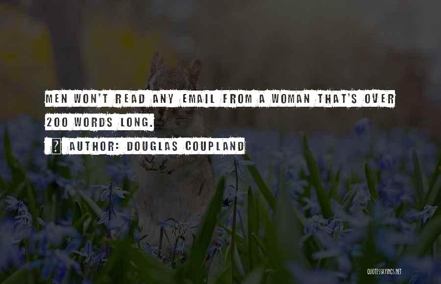 Douglas Coupland Quotes: Men Won't Read Any Email From A Woman That's Over 200 Words Long.