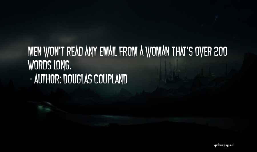 Douglas Coupland Quotes: Men Won't Read Any Email From A Woman That's Over 200 Words Long.