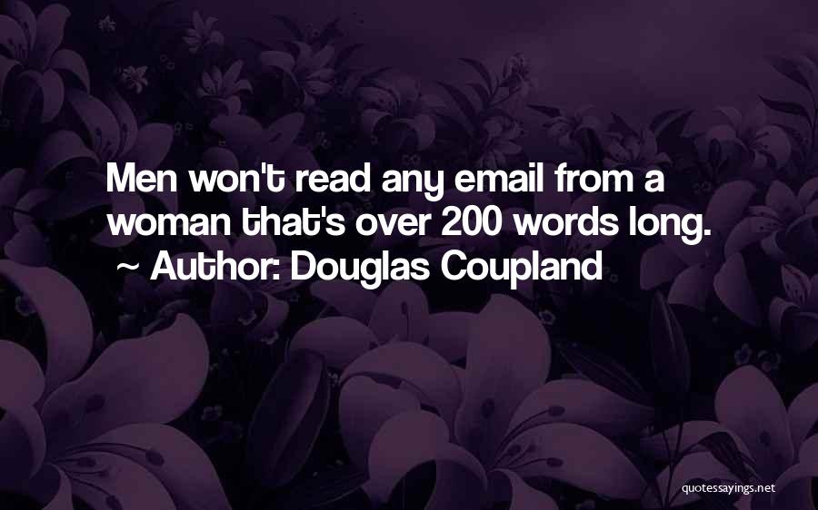 Douglas Coupland Quotes: Men Won't Read Any Email From A Woman That's Over 200 Words Long.