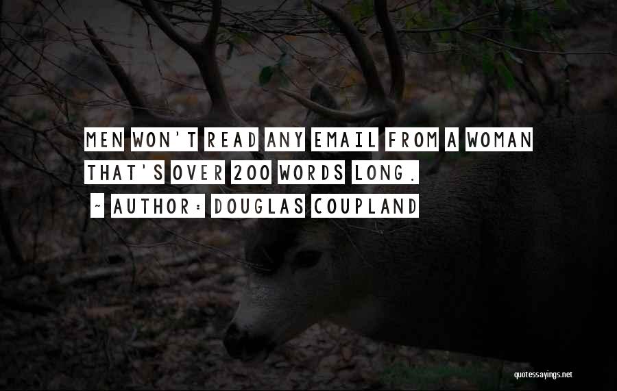 Douglas Coupland Quotes: Men Won't Read Any Email From A Woman That's Over 200 Words Long.