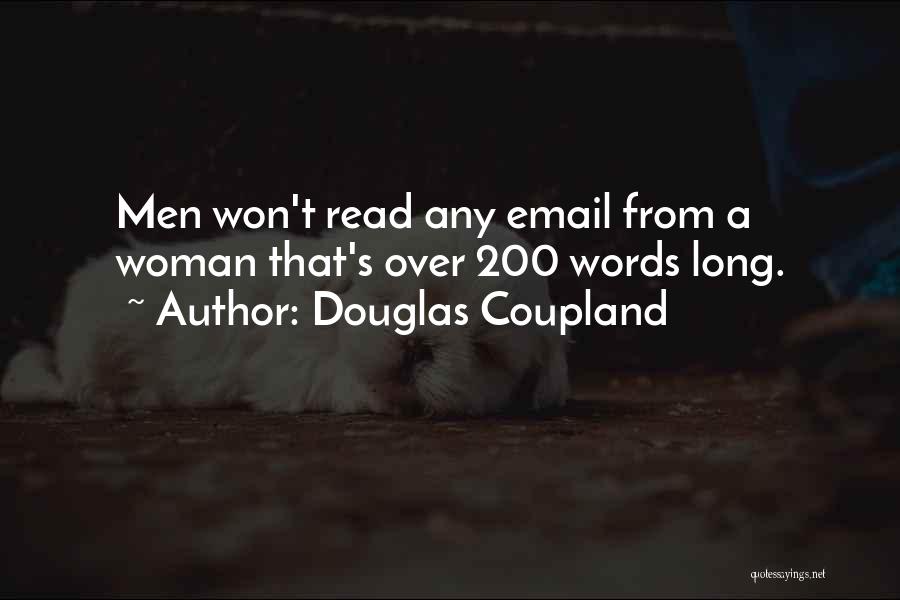 Douglas Coupland Quotes: Men Won't Read Any Email From A Woman That's Over 200 Words Long.