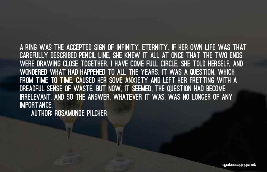 Rosamunde Pilcher Quotes: A Ring Was The Accepted Sign Of Infinity, Eternity. If Her Own Life Was That Carefully Described Pencil Line, She