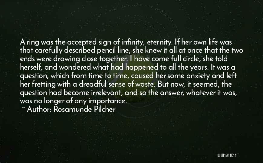Rosamunde Pilcher Quotes: A Ring Was The Accepted Sign Of Infinity, Eternity. If Her Own Life Was That Carefully Described Pencil Line, She