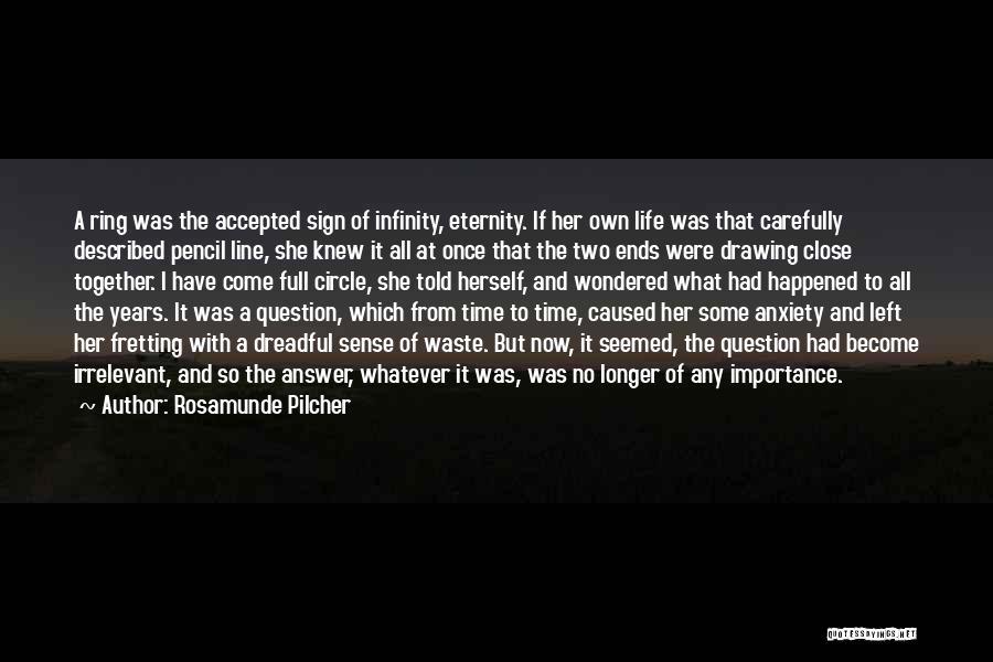 Rosamunde Pilcher Quotes: A Ring Was The Accepted Sign Of Infinity, Eternity. If Her Own Life Was That Carefully Described Pencil Line, She