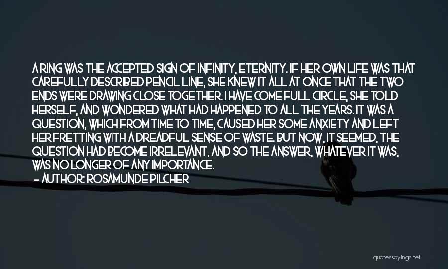 Rosamunde Pilcher Quotes: A Ring Was The Accepted Sign Of Infinity, Eternity. If Her Own Life Was That Carefully Described Pencil Line, She