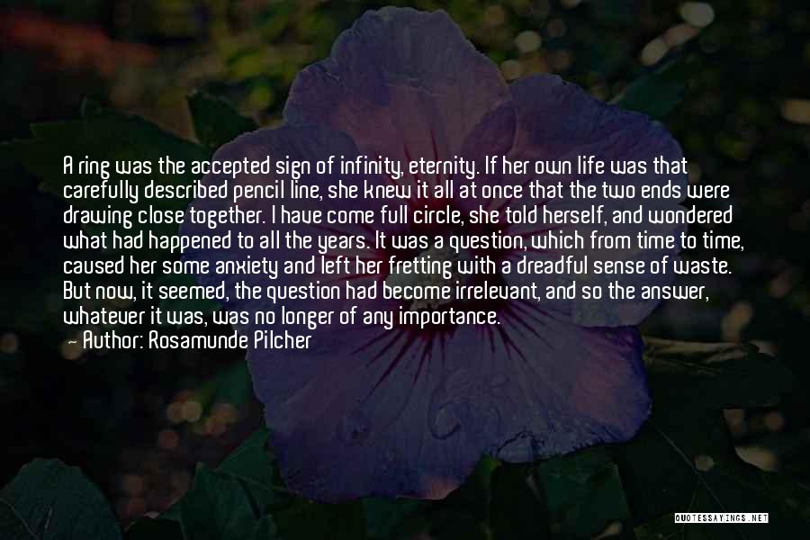 Rosamunde Pilcher Quotes: A Ring Was The Accepted Sign Of Infinity, Eternity. If Her Own Life Was That Carefully Described Pencil Line, She