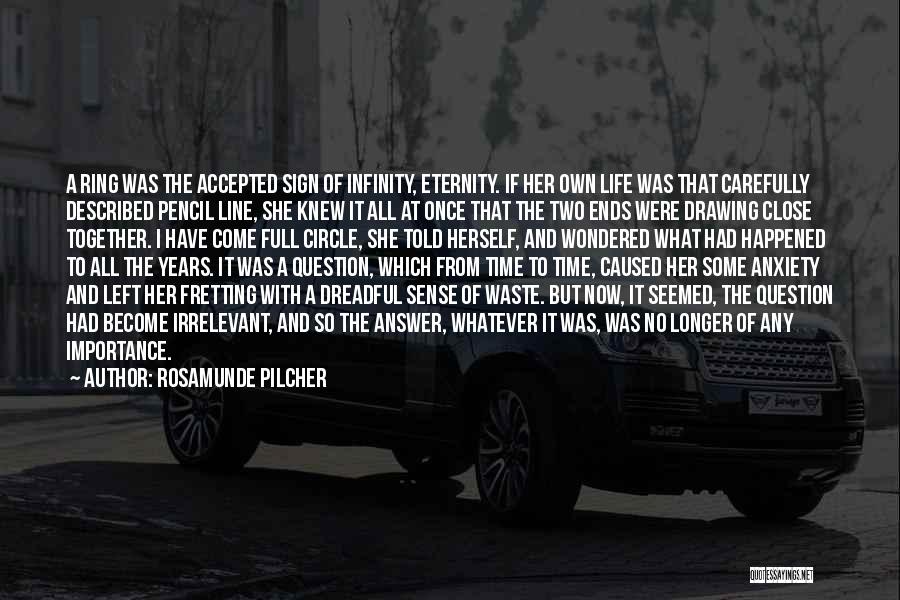 Rosamunde Pilcher Quotes: A Ring Was The Accepted Sign Of Infinity, Eternity. If Her Own Life Was That Carefully Described Pencil Line, She