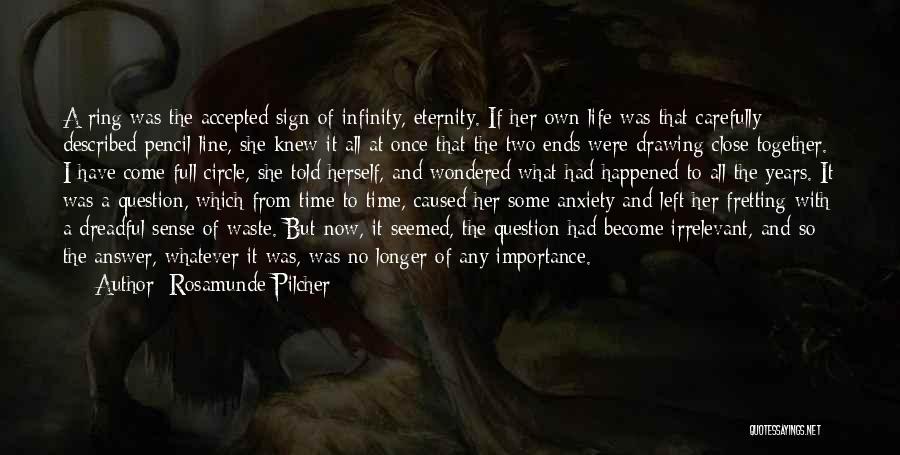 Rosamunde Pilcher Quotes: A Ring Was The Accepted Sign Of Infinity, Eternity. If Her Own Life Was That Carefully Described Pencil Line, She