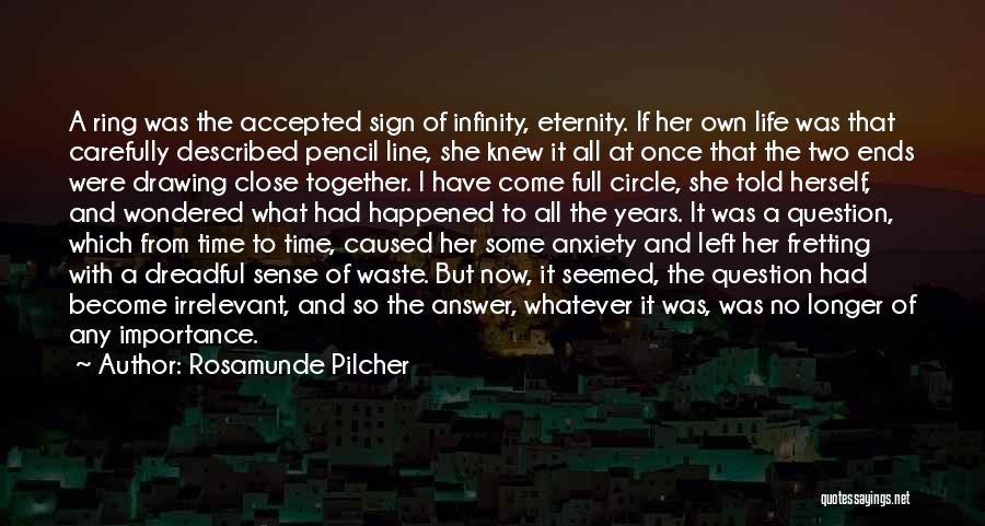 Rosamunde Pilcher Quotes: A Ring Was The Accepted Sign Of Infinity, Eternity. If Her Own Life Was That Carefully Described Pencil Line, She